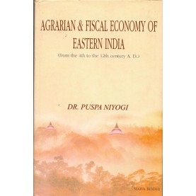 Agrarian & Fiscal Economy of Eastern India-Puspa Niyogi-MAHA BODHI BOOK AGENCY-9789380336312