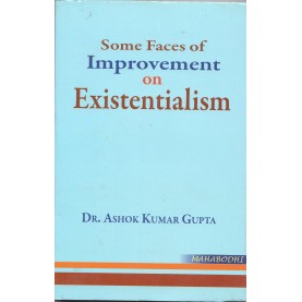 Some Faces of Improvement on Existentialism-Ashok Kumar Gupta-MAHA BODHI BOOK AGENCY-9789380336732