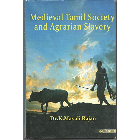 Medieval Tamil Society and Agrarian Slavery-K. Mavali Rajan-MAHA BODHI BOOK AGENCY-9789380336824