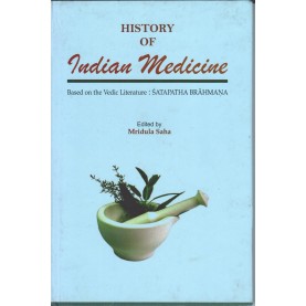 The History of Indian Medicine Based on the Vedic Literature Satapatha Brahmana-Ed. Mridula Saha-9789381574294