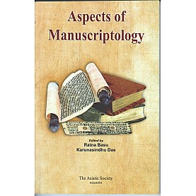 Aspects of Manucriptology-Ed. Ratna Basu, Karunasindhu Das-THE ASIATIC SOCOETY-9789381574461