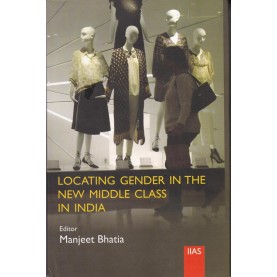 Locating gender in the new middle class in india-Manjeet Bhatia-9789382396444