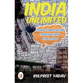 India Unlimited: Stories from a Nation Caught Between Hypa and Hope-Kulpreet Yadav-9789382536031