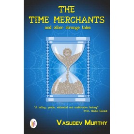 The Time Merchants and other Strange Tales-Vasudev Murthy-9789382536079