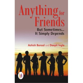 Anything for Friends : But Sometimes… It Simply Depends-Ashish Bansal-9789382536314