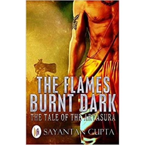 The Flames Burnt Dark-Sayantan Gupta-9789382536574
