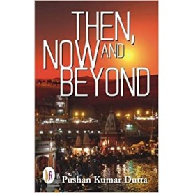 Then, Now and Beyond-Pushan Kumar Dutta-9789382536710