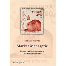 Market Menagerie: Health and Development in Late Industrial States-SRINIVAS-Cambridge University Press-9789382993056