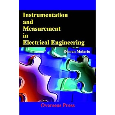 INSTRUMENTATION AND MEASUREMENT IN ELECTRICAL ENGINEERING-ROMAN MALARIC-OVERSEAS-PRESS-9789383803149