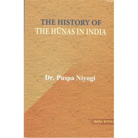 The History of The Hunas In India-Puspa Niyogi-MAHA BODHI BOOK AGENCY-9789384721213