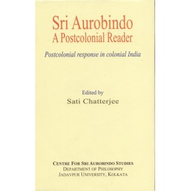 Sri Aurobindo: A Postocolonial Reader-Sati Chatterjee-MAHA BODHI BOOK AGENCY-9789384721350