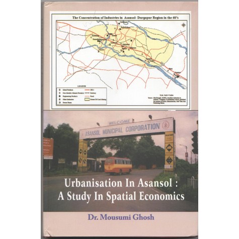 Urbanisation In Asansol: A Study In Spatial Economics-Mousumi Ghosh-MAHA BODHI BOOK AGENCY-9789384721404