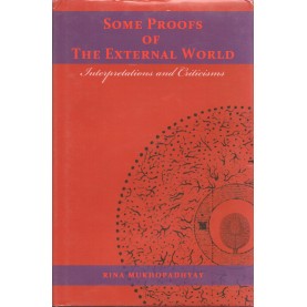 Some Proofs of External Worlds: Interpretations and Criticisms -Rina Mukhopadhyay-MAHA BODHI BOOK AGENCY-9789384721428