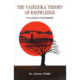 The Vaisesika theory of knowledge (according to prasastapada)-Dr. Jhumur mallik-MAHA BODHI BOOK AGENCY-9789384721763