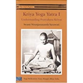 Kriya Yoga Yatra 1: Understanding Pratyahara Kriyas-Swami Niranjanananda Saraswati-9789384753399