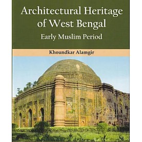 Architectural Heritage of West Bengal: Early Muslim Period-Khoundkar Alamgir-9789386463692-KAVERI BOOKS		