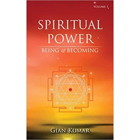 SPIRITUAL POWER : BEING & BECOMING VOLUME 1-Gian Kumar-9789386832177