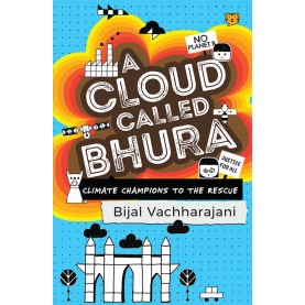 A Cloud Called Bhura: Climate Champions To The Rescue-Bijal Vachharajani-9789389231205