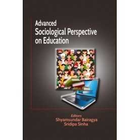 ADVANCED SOCIOLOGICAL PERSPECTIVES ON EDUCATION-SHYAMSUNDAR BAIRAGYA, SRIDIPA SINHA(ED.)-Shipra Publication-9789391978419