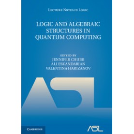 Logic and Algebraic Structures in Quantum Computing-JENNIFER CHUBB-CAMBRIDGE UNIVERSITY PRESS- 9781107033399