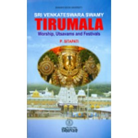 SRI VENKATESWARA SWAMY TIRUMALA: WORSHIP, UTSAVAMS AND FESTIVALS.P.SITAPATI-BHARTIYA VIDYA BHAWAN-8172761112