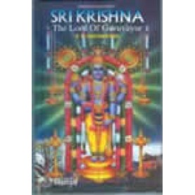 SRI KRISHNA: THE LORD OF GURUVAYUR, DIVINE EXPERIENCES-K.R.VAIDYANATHAN-BHARTIYA VIDYA BHAVAN-8172762839, 