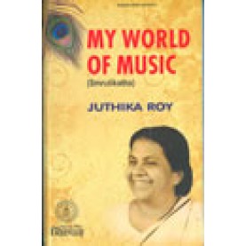 MY WORLD OF MUSIC (SMRUTIKATHA)-JUTHIKA ROY-BHARTIYA VIDYA BHAWAN-9788172764685