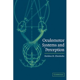 Oculomotor Systems and Perception,EBENHOLTZ,Cambridge University Press,9780521002363,