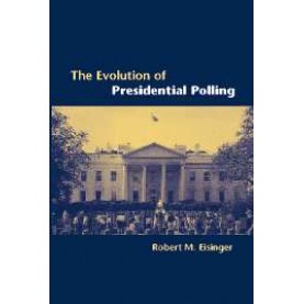 EVOLUTION OF PRESIDENTIAL POLLING,EISINGER,Cambridge University Press,9780521017008,
