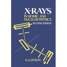 X-RAYS IN ATOMIC AND NUCLEAR PHYSICS,Dyson,Cambridge University Press,9780521017220,