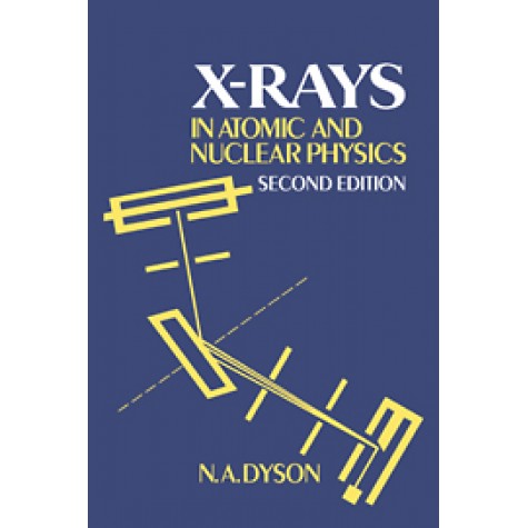 X-RAYS IN ATOMIC AND NUCLEAR PHYSICS,Dyson,Cambridge University Press,9780521017220,