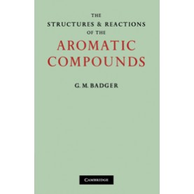 The Structures and Reactions of the Aromatic Compounds,Badger,Cambridge University Press,9780521108843,