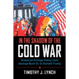 In the Shadow of the Cold War,Timothy J. Lynch,Cambridge University Press,9780521136761,