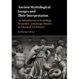 Ancient Mythological Images and their Interpretation,LORENZ,Cambridge University Press,9780521139724,