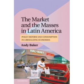 The Market and the Masses in Latin America,Baker,Cambridge University Press,9780521156233,