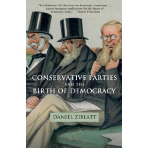 Conservative Parties and the Birth of Democracy,Ziblatt,Cambridge University Press,9780521172998,
