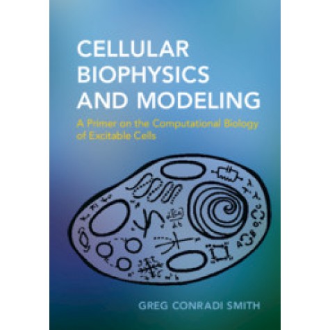 Cellular Biophysics and Modeling,Greg Conradi Smith,Cambridge University Press,9780521183055,