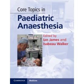 Core Topics in Paediatric Anaesthesia,JAMES,Cambridge University Press,9780521194174,