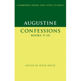 Augustine:  Confessions  Books V?ÇôIX,Augustine , Edited with Introduction and Notes by Peter White,Cambridge University Press,9780521253512,