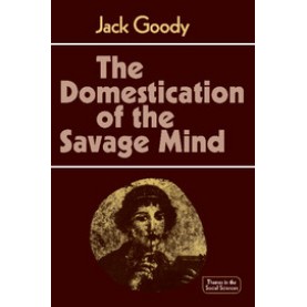 The Domestication of the Savage Mind,Goody,Cambridge University Press,9780521292429,
