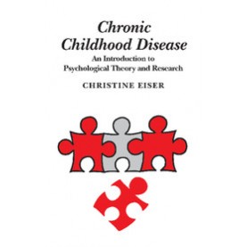 Chronic Childhood Disease,Eiser,Cambridge University Press,9780521386821,