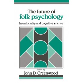 The Future of Folk Psychology,Greenwood,Cambridge University Press,9780521408981,