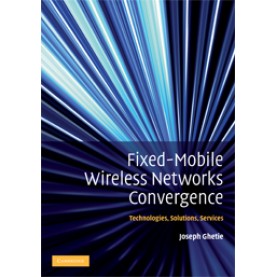 FIXED-MOBILE WIRELESS NETWORKS CONVERGENCE,GHETIE,Cambridge University Press,9780521513562,