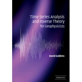 TIME SERIES ANALYSIS & INVERSE THEORY FOR GEOPHYSICISTS,Gubbins,Cambridge University Press,9780521525695,