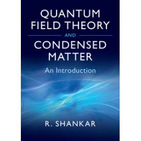 Quantum Field Theory and Condensed Matter,SHANKAR,Cambridge University Press,9780521592109,