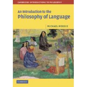 INTRODUCTION TO THE PHILOSOPHY OF LANGUAGE,Morris,Cambridge University Press,9780521603119,