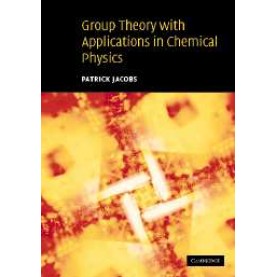 GROUP THEORY WITH APPLICATION IN CHEMICAL PHYSICS,Jacobs,Cambridge University Press,9780521642507,
