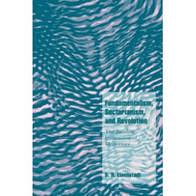 Fundamentalism, Sectarianism, and Revolution,Eisenstadt,Cambridge University Press,9780521641845,