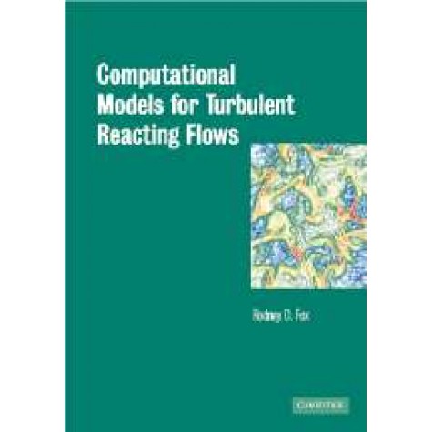 COMPUTATIONAL MODELS FOR TURBULENT REACTING FLOWS,FOX,Cambridge University Press,9780521659079,