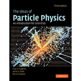 THE IDEAS OF PARTICLE PHYSICS 3/ED-Coughlan-Cambridge University Press-9780521677752
